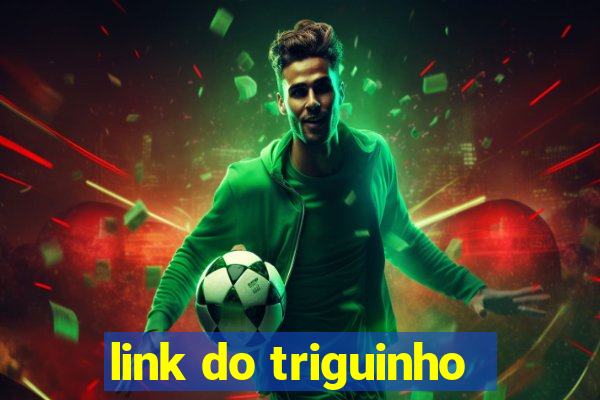 link do triguinho